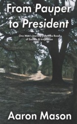 From Pauper to President - One Man's Journey Down the Road of Success & Inspiration