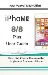 IPHONE 8/8 plus USER GUIDE - Essential iPhone 8 manual for beginners & senior citizens