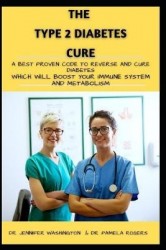 The Type 2 Diabetes Cure - A Best Proven Code to Reverse and Cure Diabetes Which Will Boost Your Immune System and Metabolism