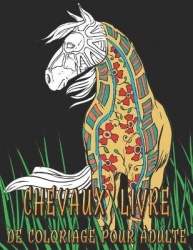 Chevaux Livre De Coloriage pour Adulte - Magnifiques et Anti Stress Motifs de Chevaux