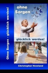 Ohne Sorgen - glucklich werden!