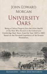University Oars - Being a Critical Enquiry Into the After Health of the Men Who Rowed in the Oxford and Cambridge Boat-Race, fro