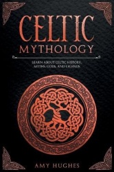 Celtic Mythology - Learn About Celtic History, Myths, Gods, and Legends