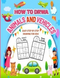 How To Draw Animals and Vehicles Easy Step by Step Drawing For Kids - Beginners Simple Drawing Lesson to Draw Cute Dinosaurs, Ca