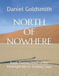 North of Nowhere - Book Twenty Four of the Midnight Never Ending Saga