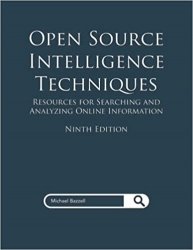 Open Source Intelligence Techniques – Resources for Searching and Analyzing Online Information
