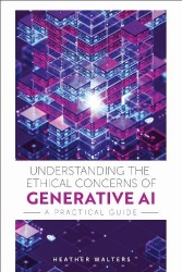 Understanding the Ethical Concerns of Generative - A Practical Guide