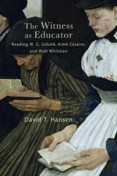 The Witness as Educator - Reading W. G. Sebald, Aimé Césaire, and Walt Whitman
