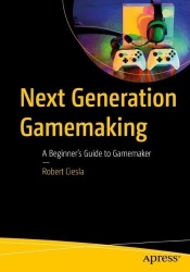 Next-Generation Gamemaking : A Beginner’s Guide to GameMaker