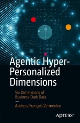 Agentic Hyper-Personalized Dimensions : Six Dimensions of Business Dark Data