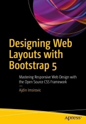 Designing Web Layouts with Bootstrap 5 : Mastering Responsive Web Design with the Open Source CSS Framework