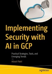 Implementing Security with AI in GCP : Practical Strategies, Tools, and Emerging Trends