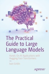 The Practical Guide to Large Language Models : Hands-On AI Applications with Hugging Face Transformers