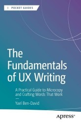 The Fundamentals of UX Writing - A Practical Guide to Microcopy and Crafting Words That Work
