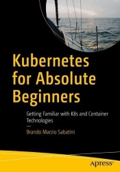 Kubernetes for Absolute Beginners : Getting Familiar with K8s and Container Technologies