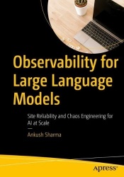 Observability for Large Language Models : Site Reliability and Chaos Engineering for AI at Scale