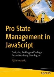 Pro State Management in JavaScript : Designing, Building and Scaling a Production-Ready State Engine