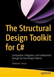 The Structural Design Toolkit for C# : Composition, Delegation, and Collaboration through Six Core Design Patterns