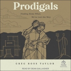 Prodigals - Finding Home When We've Lost the Way