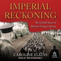 Imperial Reckoning - The Untold Story of Britain's Gulag in Kenya