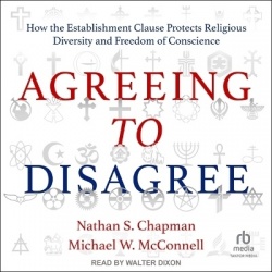 Agreeing to Disagree - How the Establishment Clause Protects Religious Diversity and Freedom of Conscience