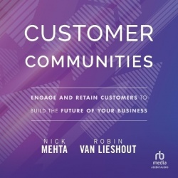 Customer Communities - Engage and Retain Customers to Build the Future of Your Business