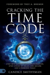 Cracking the Time Code - Step Into Supernatural Acceleration, Stop Cycles of Delay, and Secure God's Promises Today