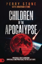 Children of the Apocalypse - Protocols for Flourishing Spiritually and Practically in the Last Days