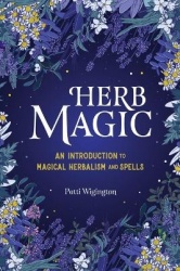 Herb Magic - An Introduction to Magical Herbalism and Spells
