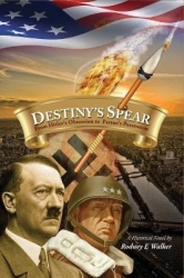 Destiny's Spear - From Hitler's Obsession to Patton's Possession