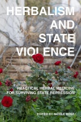 Herbalism and State Violence - Practical Herbal Medicine for Surviving State Repression