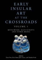 Early Insular Art at the Crossroads - Volume 1: Metalwork, Manuscripts and Other Media