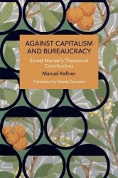 Against Capitalism and Bureaucracy - Ernest Mandel's Theoretical Contributions