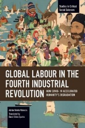 Global Labour in the Fourth Industrial Revolution - How COVID-19 Accelerated Humanity's Degradation