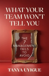 What Your Team Won’t Tell You - The 7 Management Fails to Avoid