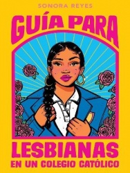 Guía Para Lesbianas En Un Colegio Católico / The Lesbiana's Guide to Catholic School