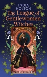 The League of Gentlewomen Witches - Dangerous Damsels