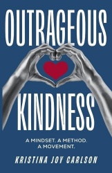 Outrageous Kindness - A Mindset. A Method. A Movement.