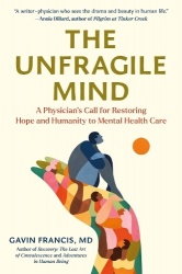 The Unfragile Mind - A Physician`s Call for Restoring Hope and Humanity to Mental Health Care
