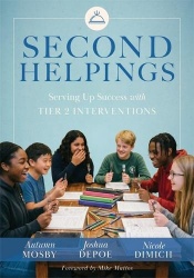 Second Helpings - Serving Up Success with Tier 2 Interventions (Proven Tier 2 Strategies to Ensure Every Student Thrives)