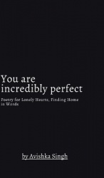 You are incredibly perfect