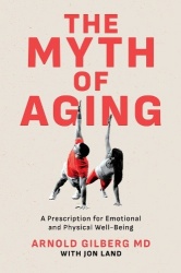 The Myth of Aging - A Prescription for Emotional and Physical Well-Being