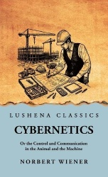 Cybernetics - Or the Control and Communication in the Animal and the Machine: Or the Control and Communication in the Animal and