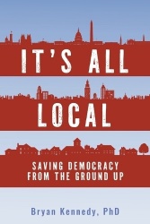 It's All Local - Saving Democracy from the Ground Up