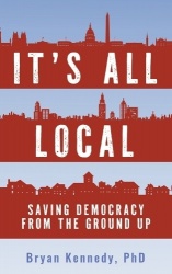 It's All Local - Saving Democracy from the Ground Up