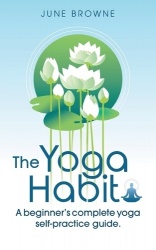 The Yoga Habit - A Beginner's Complete Yoga Self-Practice Guide