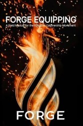 Forge Equipping - A Field Manual for the Kingdom Laborership Movement