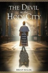 The Devil in the Holy City - How the Roman Catholic Church Corrupted Christianity