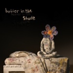 Better In The Shade (cd)