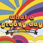 What a groovy day (3cd) : the British sunshine pop sound : 1967-1972